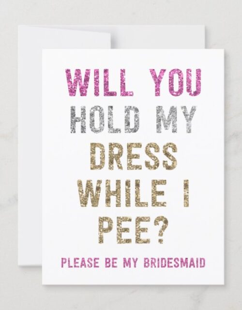 Glitter Hold My Dress While I Pee | Bridesmaid Invitation