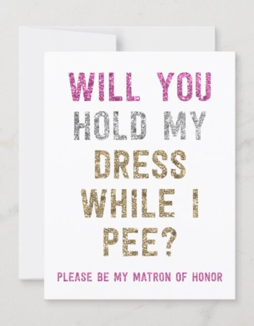 Glitter Hold My Dress While I Pee | Matron Honor Invitation